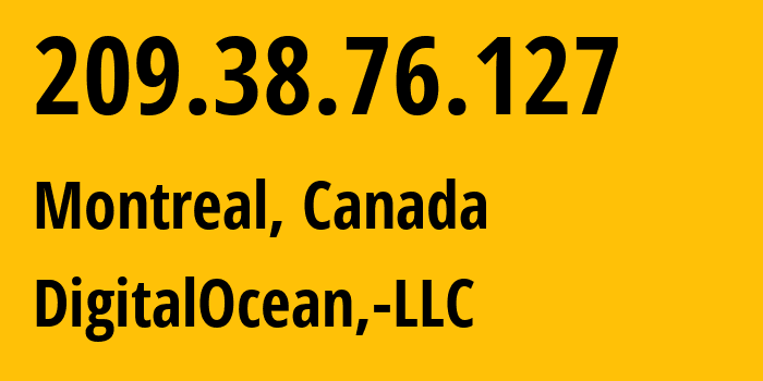 IP-адрес 209.38.76.127 (Монреаль, Quebec, Канада) определить местоположение, координаты на карте, ISP провайдер AS14061 DigitalOcean,-LLC // кто провайдер айпи-адреса 209.38.76.127