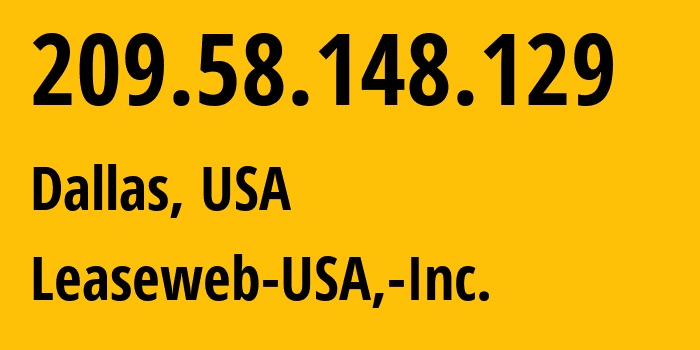 IP address 209.58.148.129 (Dallas, Texas, USA) get location, coordinates on map, ISP provider AS394380 Leaseweb-USA,-Inc. // who is provider of ip address 209.58.148.129, whose IP address