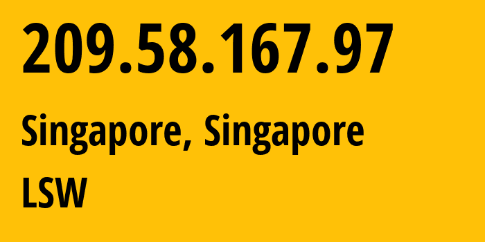 IP address 209.58.167.97 (Singapore, Central Singapore, Singapore) get location, coordinates on map, ISP provider AS59253 LSW // who is provider of ip address 209.58.167.97, whose IP address