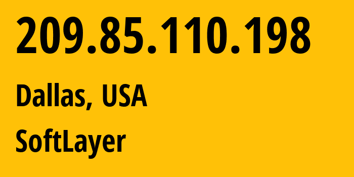 IP address 209.85.110.198 (Dallas, Texas, USA) get location, coordinates on map, ISP provider AS36351 SoftLayer // who is provider of ip address 209.85.110.198, whose IP address