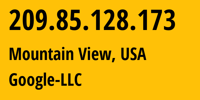 IP address 209.85.128.173 (Mountain View, California, USA) get location, coordinates on map, ISP provider AS15169 Google-LLC // who is provider of ip address 209.85.128.173, whose IP address