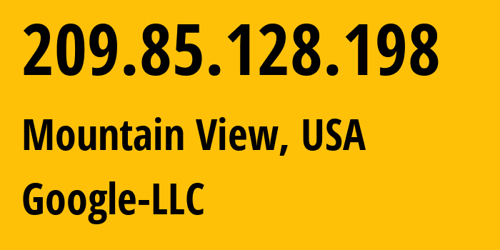 IP address 209.85.128.198 (Mountain View, California, USA) get location, coordinates on map, ISP provider AS15169 Google-LLC // who is provider of ip address 209.85.128.198, whose IP address