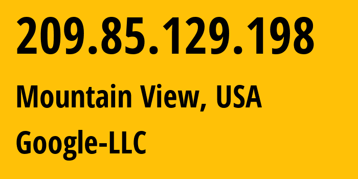 IP-адрес 209.85.129.198 (Маунтин-Вью, Калифорния, США) определить местоположение, координаты на карте, ISP провайдер AS15169 Google-LLC // кто провайдер айпи-адреса 209.85.129.198