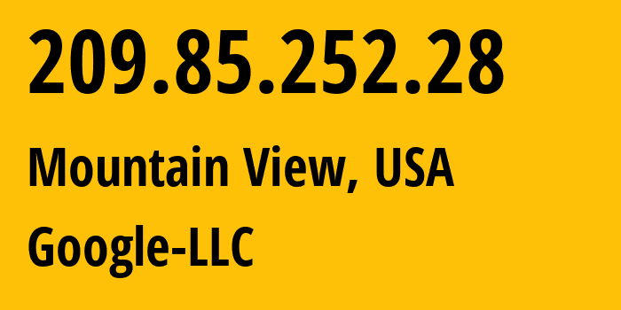 IP address 209.85.252.28 (Mountain View, California, USA) get location, coordinates on map, ISP provider AS15169 Google-LLC // who is provider of ip address 209.85.252.28, whose IP address