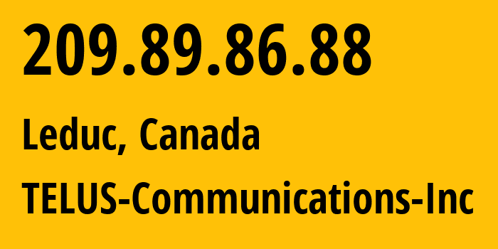 IP address 209.89.86.88 (Leduc, Alberta, Canada) get location, coordinates on map, ISP provider AS852 TELUS-Communications-Inc // who is provider of ip address 209.89.86.88, whose IP address