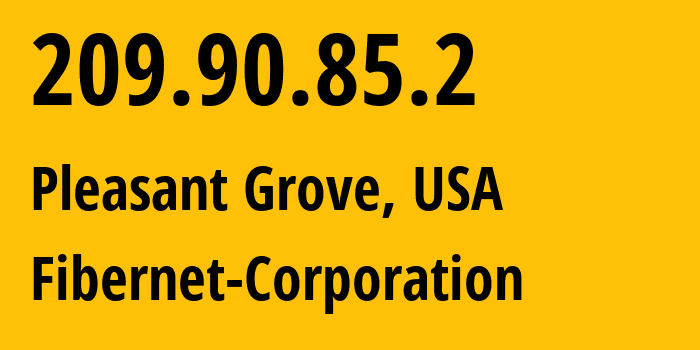 IP address 209.90.85.2 (Pleasant Grove, Utah, USA) get location, coordinates on map, ISP provider AS5048 Fibernet-Corporation // who is provider of ip address 209.90.85.2, whose IP address