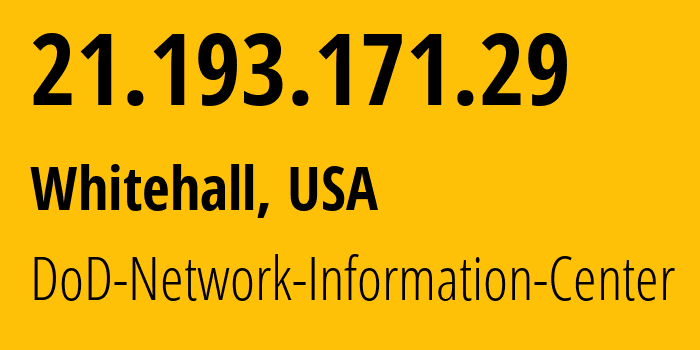 IP address 21.193.171.29 (Whitehall, Ohio, USA) get location, coordinates on map, ISP provider AS749 DoD-Network-Information-Center // who is provider of ip address 21.193.171.29, whose IP address