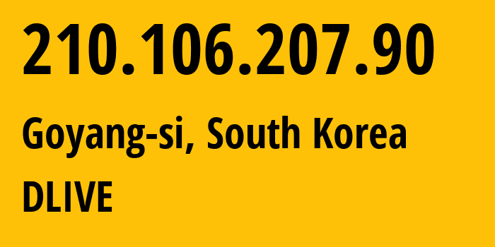 IP-адрес 210.106.207.90 (Goyang-si, Gyeonggi-do, Южная Корея) определить местоположение, координаты на карте, ISP провайдер AS10036 DLIVE // кто провайдер айпи-адреса 210.106.207.90
