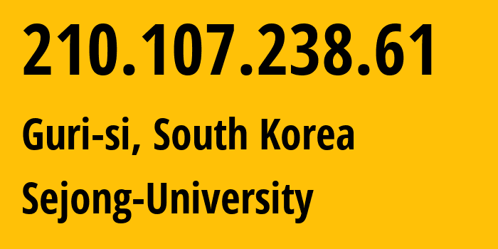 IP-адрес 210.107.238.61 (Guri-si, Gyeonggi-do, Южная Корея) определить местоположение, координаты на карте, ISP провайдер AS9769 Sejong-University // кто провайдер айпи-адреса 210.107.238.61