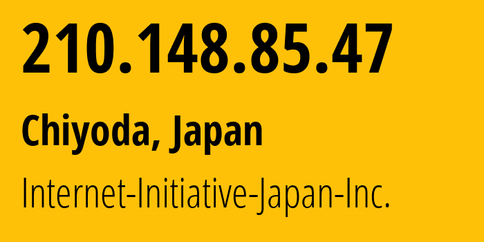 IP-адрес 210.148.85.47 (Chiyoda, Токио, Япония) определить местоположение, координаты на карте, ISP провайдер AS2497 Internet-Initiative-Japan-Inc. // кто провайдер айпи-адреса 210.148.85.47