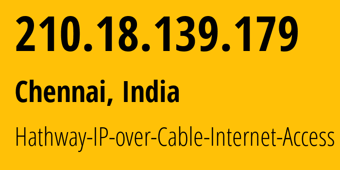IP-адрес 210.18.139.179 (Ченнаи, Тамилнад, Индия) определить местоположение, координаты на карте, ISP провайдер AS17488 Hathway-IP-over-Cable-Internet-Access // кто провайдер айпи-адреса 210.18.139.179