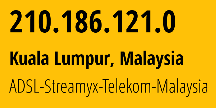 IP address 210.186.121.0 (Kuala Lumpur, Kuala Lumpur, Malaysia) get location, coordinates on map, ISP provider AS4788 ADSL-Streamyx-Telekom-Malaysia // who is provider of ip address 210.186.121.0, whose IP address