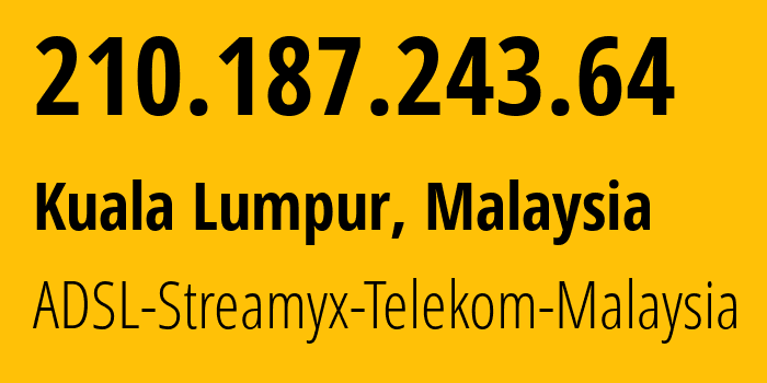 IP-адрес 210.187.243.64 (Куала-Лумпур, Kuala Lumpur, Малайзия) определить местоположение, координаты на карте, ISP провайдер AS4788 ADSL-Streamyx-Telekom-Malaysia // кто провайдер айпи-адреса 210.187.243.64