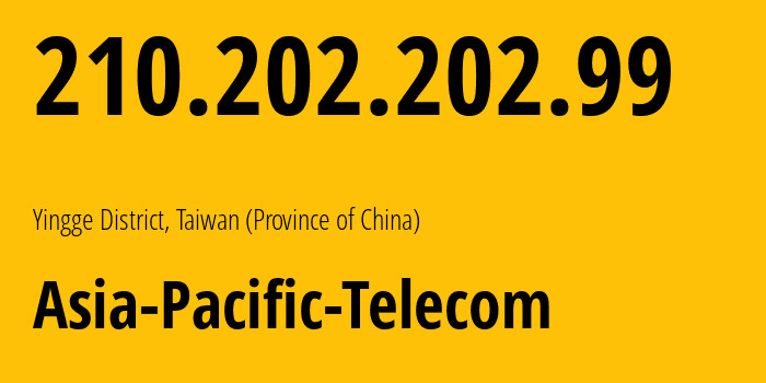 IP address 210.202.202.99 (Yingge District, Taipei, Taiwan (Province of China)) get location, coordinates on map, ISP provider AS24154 Asia-Pacific-Telecom // who is provider of ip address 210.202.202.99, whose IP address