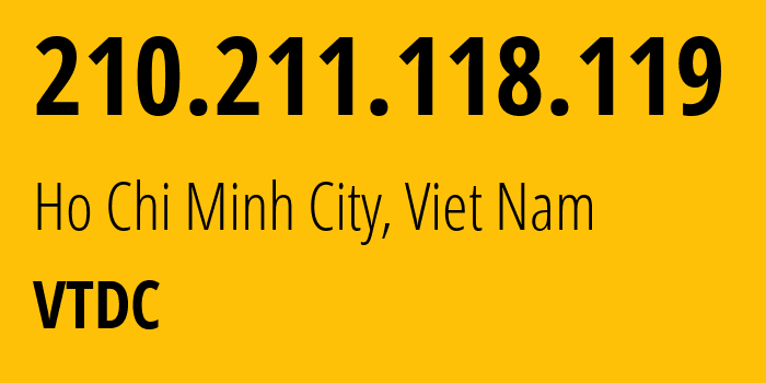 IP-адрес 210.211.118.119 (Хошимин, Хо Ши Мин, Вьетнам) определить местоположение, координаты на карте, ISP провайдер AS38731 VTDC // кто провайдер айпи-адреса 210.211.118.119