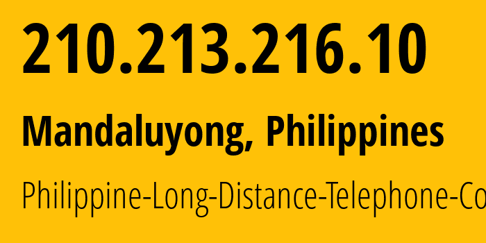 IP address 210.213.216.10 (Mandaluyong, Metro Manila, Philippines) get location, coordinates on map, ISP provider AS9299 Philippine-Long-Distance-Telephone-Co. // who is provider of ip address 210.213.216.10, whose IP address