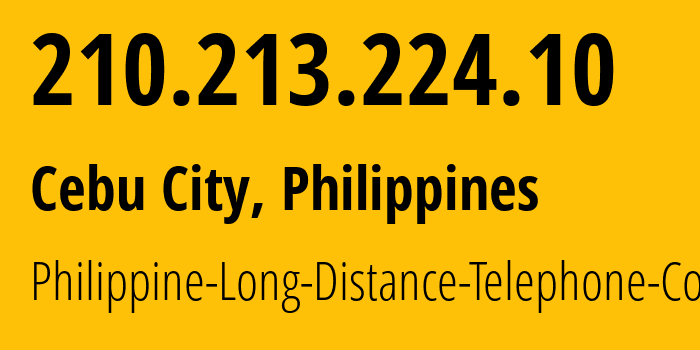 IP address 210.213.224.10 (Cebu City, Central Visayas, Philippines) get location, coordinates on map, ISP provider AS9299 Philippine-Long-Distance-Telephone-Co. // who is provider of ip address 210.213.224.10, whose IP address