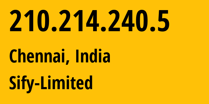 IP address 210.214.240.5 (Chennai, Tamil Nadu, India) get location, coordinates on map, ISP provider AS9583 Sify-Limited // who is provider of ip address 210.214.240.5, whose IP address