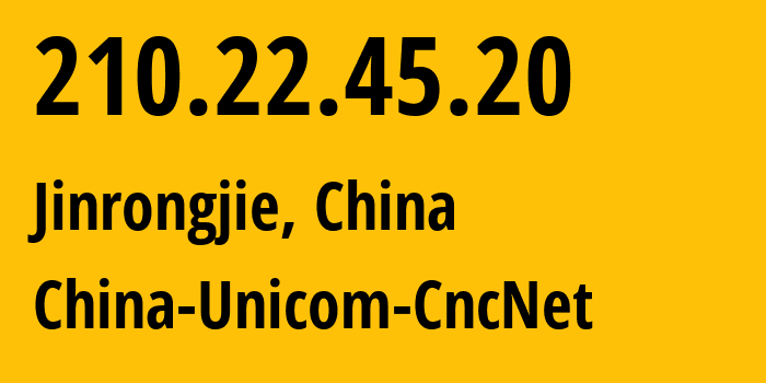 IP address 210.22.45.20 (Jinrongjie, Beijing, China) get location, coordinates on map, ISP provider AS0 China-Unicom-CncNet // who is provider of ip address 210.22.45.20, whose IP address