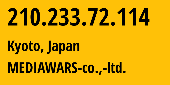 IP address 210.233.72.114 (Kyoto, Kyoto, Japan) get location, coordinates on map, ISP provider AS9353 MEDIAWARS-co.,-ltd. // who is provider of ip address 210.233.72.114, whose IP address