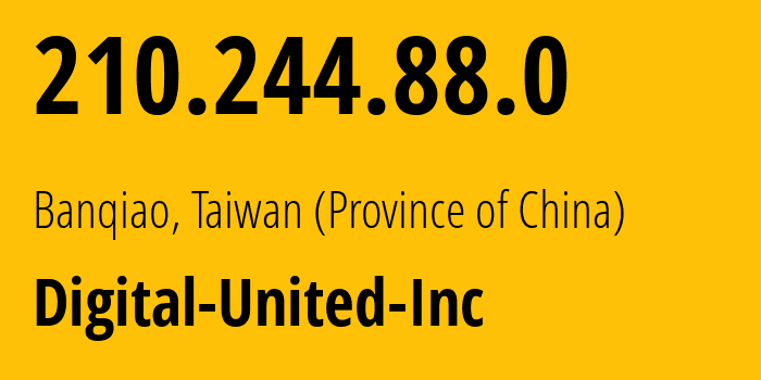 IP address 210.244.88.0 (Banqiao, New Taipei City, Taiwan (Province of China)) get location, coordinates on map, ISP provider AS18419 Digital-United-Inc // who is provider of ip address 210.244.88.0, whose IP address