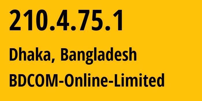 IP address 210.4.75.1 (Dhaka, Dhaka Division, Bangladesh) get location, coordinates on map, ISP provider AS24122 BDCOM-Online-Limited // who is provider of ip address 210.4.75.1, whose IP address