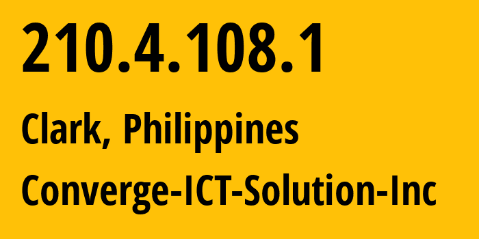 IP address 210.4.108.1 (Clark, Central Luzon, Philippines) get location, coordinates on map, ISP provider AS17639 Converge-ICT-Solution-Inc // who is provider of ip address 210.4.108.1, whose IP address