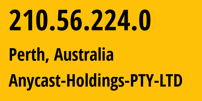 IP-адрес 210.56.224.0 (Перт, Западная Австралия, Австралия) определить местоположение, координаты на карте, ISP провайдер AS17551 Anycast-Holdings-PTY-LTD // кто провайдер айпи-адреса 210.56.224.0