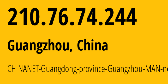 IP-адрес 210.76.74.244 (Гуанчжоу, Guangdong, Китай) определить местоположение, координаты на карте, ISP провайдер AS137798 CHINANET-Guangdong-province-Guangzhou-MAN-network // кто провайдер айпи-адреса 210.76.74.244