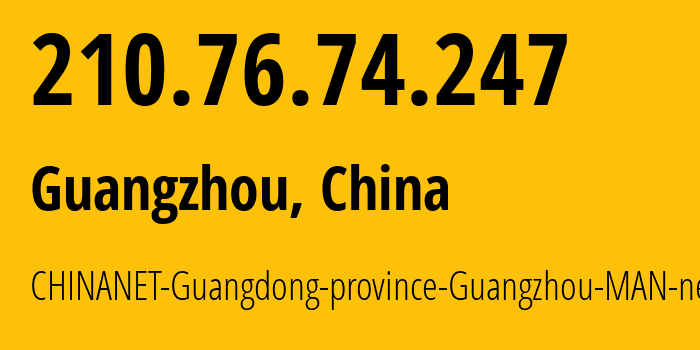 IP-адрес 210.76.74.247 (Гуанчжоу, Guangdong, Китай) определить местоположение, координаты на карте, ISP провайдер AS137798 CHINANET-Guangdong-province-Guangzhou-MAN-network // кто провайдер айпи-адреса 210.76.74.247
