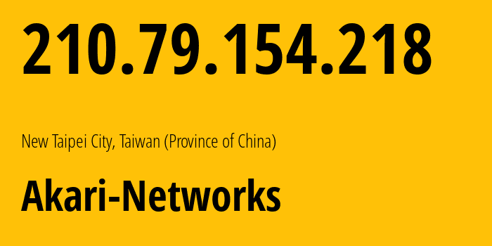 IP address 210.79.154.218 (New Taipei City, New Taipei City, Taiwan (Province of China)) get location, coordinates on map, ISP provider AS38136 Akari-Networks // who is provider of ip address 210.79.154.218, whose IP address