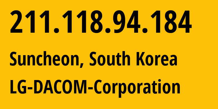 IP address 211.118.94.184 (Suncheon, Jeollanam-do, South Korea) get location, coordinates on map, ISP provider AS3786 LG-DACOM-Corporation // who is provider of ip address 211.118.94.184, whose IP address