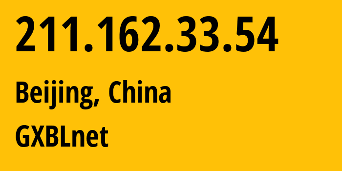 IP address 211.162.33.54 (Beijing, Beijing, China) get location, coordinates on map, ISP provider AS GXBLnet // who is provider of ip address 211.162.33.54, whose IP address
