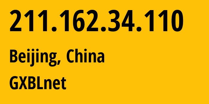 IP-адрес 211.162.34.110 (Пекин, Beijing, Китай) определить местоположение, координаты на карте, ISP провайдер AS0 GXBLnet // кто провайдер айпи-адреса 211.162.34.110