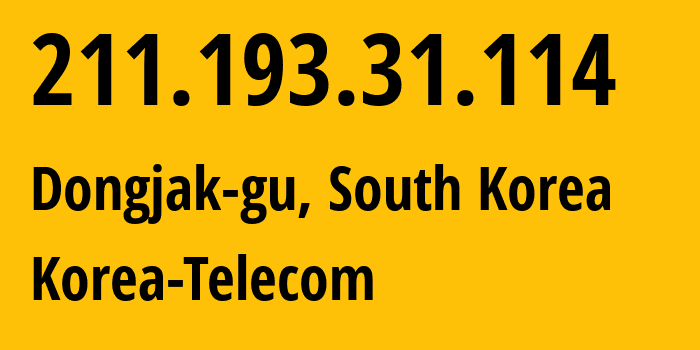 IP address 211.193.31.114 (Dongjak-gu, Seoul, South Korea) get location, coordinates on map, ISP provider AS4766 Korea-Telecom // who is provider of ip address 211.193.31.114, whose IP address