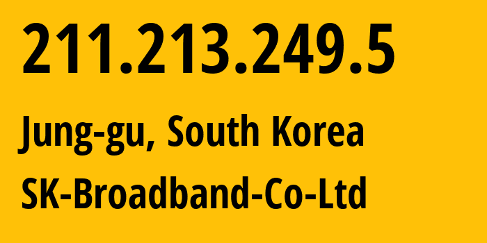 IP address 211.213.249.5 (Busan, Busan, South Korea) get location, coordinates on map, ISP provider AS9318 SK-Broadband-Co-Ltd // who is provider of ip address 211.213.249.5, whose IP address