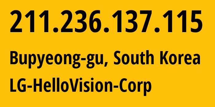 IP address 211.236.137.115 (Bupyeong-gu, Incheon, South Korea) get location, coordinates on map, ISP provider AS18313 LG-HelloVision-Corp // who is provider of ip address 211.236.137.115, whose IP address