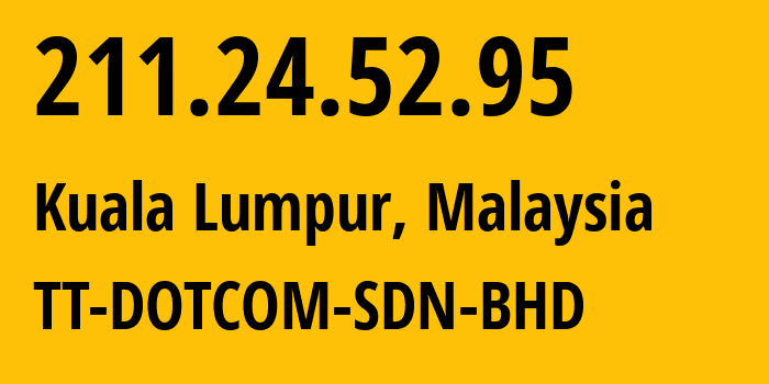 IP-адрес 211.24.52.95 (Куала-Лумпур, Kuala Lumpur, Малайзия) определить местоположение, координаты на карте, ISP провайдер AS9930 TT-DOTCOM-SDN-BHD // кто провайдер айпи-адреса 211.24.52.95