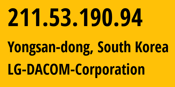 IP address 211.53.190.94 (Yongsan-dong, Seoul, South Korea) get location, coordinates on map, ISP provider AS3786 LG-DACOM-Corporation // who is provider of ip address 211.53.190.94, whose IP address