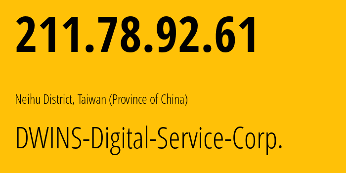 IP address 211.78.92.61 (Neihu District, Taiwan, Taiwan (Province of China)) get location, coordinates on map, ISP provider AS17416 DWINS-Digital-Service-Corp. // who is provider of ip address 211.78.92.61, whose IP address