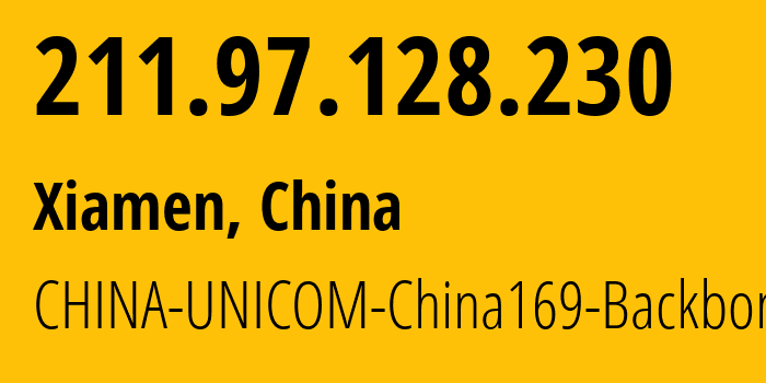 IP address 211.97.128.230 (Xiamen, Fujian, China) get location, coordinates on map, ISP provider AS4837 CHINA-UNICOM-China169-Backbone // who is provider of ip address 211.97.128.230, whose IP address