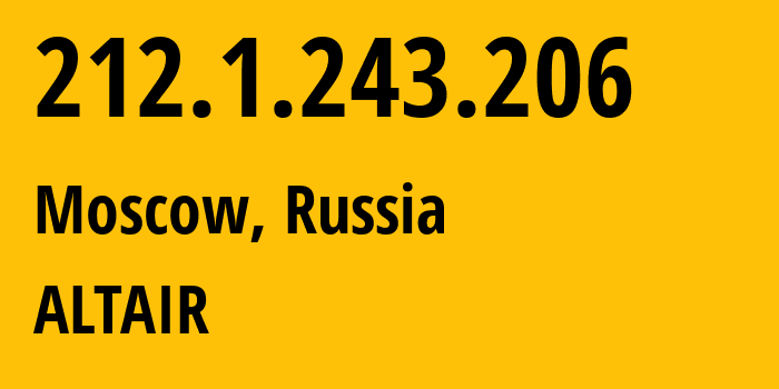 IP address 212.1.243.206 (Moscow, Moscow, Russia) get location, coordinates on map, ISP provider AS12714 ALTAIR // who is provider of ip address 212.1.243.206, whose IP address