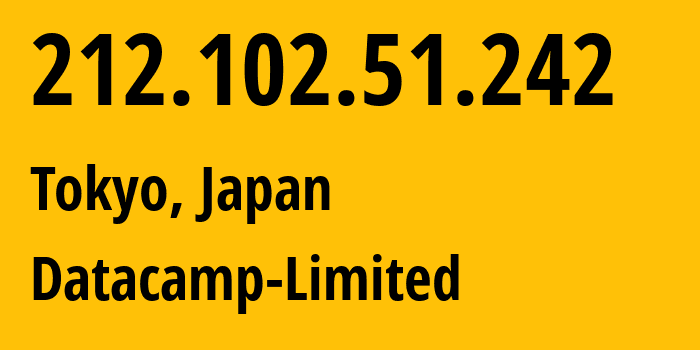 IP-адрес 212.102.51.242 (Токио, Токио, Япония) определить местоположение, координаты на карте, ISP провайдер AS212238 Datacamp-Limited // кто провайдер айпи-адреса 212.102.51.242