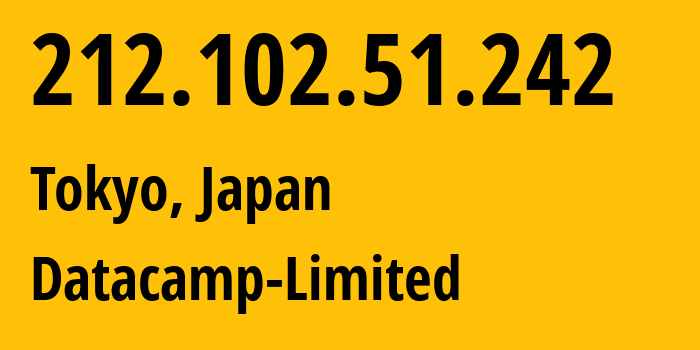 IP address 212.102.51.242 (Tokyo, Tokyo, Japan) get location, coordinates on map, ISP provider AS212238 Datacamp-Limited // who is provider of ip address 212.102.51.242, whose IP address