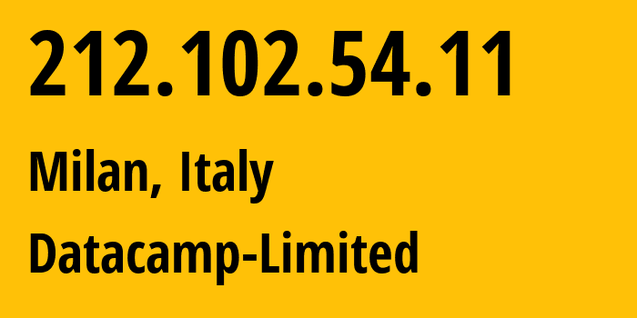 IP address 212.102.54.11 (Milan, Lombardy, Italy) get location, coordinates on map, ISP provider AS60068 Datacamp-Limited // who is provider of ip address 212.102.54.11, whose IP address