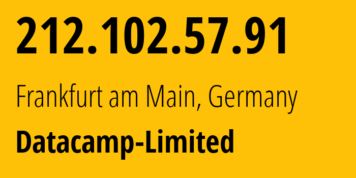 IP address 212.102.57.91 (Frankfurt am Main, Hesse, Germany) get location, coordinates on map, ISP provider AS212238 Datacamp-Limited // who is provider of ip address 212.102.57.91, whose IP address