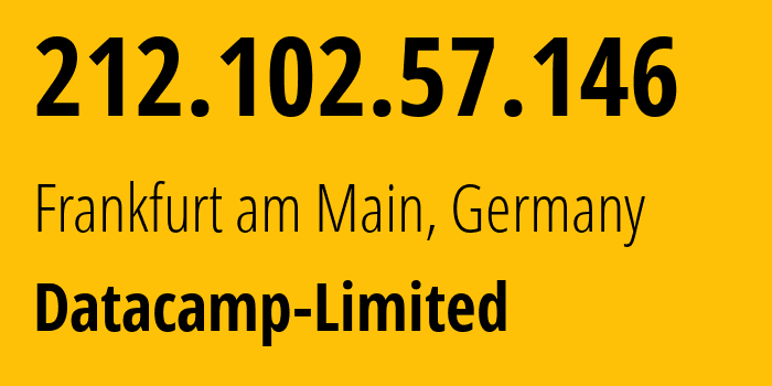 IP address 212.102.57.146 (Frankfurt am Main, Hesse, Germany) get location, coordinates on map, ISP provider AS212238 Datacamp-Limited // who is provider of ip address 212.102.57.146, whose IP address