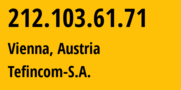 IP-адрес 212.103.61.71 (Вена, Вена, Австрия) определить местоположение, координаты на карте, ISP провайдер AS136787 Tefincom-S.A. // кто провайдер айпи-адреса 212.103.61.71