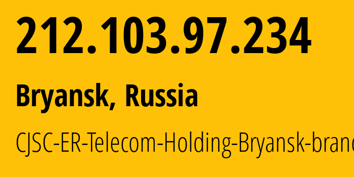 IP address 212.103.97.234 (Bryansk, Bryansk Oblast, Russia) get location, coordinates on map, ISP provider AS57044 CJSC-ER-Telecom-Holding-Bryansk-branch // who is provider of ip address 212.103.97.234, whose IP address