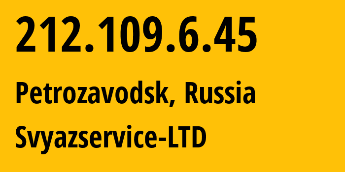 IP-адрес 212.109.6.45 (Петрозаводск, Карелия, Россия) определить местоположение, координаты на карте, ISP провайдер AS42387 Svyazservice-LTD // кто провайдер айпи-адреса 212.109.6.45